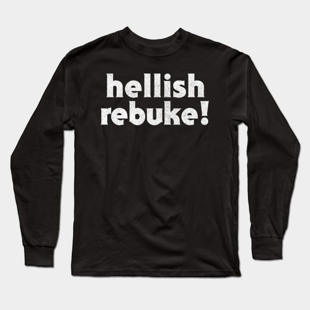 Hellish Rebuke  / Humorous Slogan Design Long Sleeve T-Shirt by DankFutura